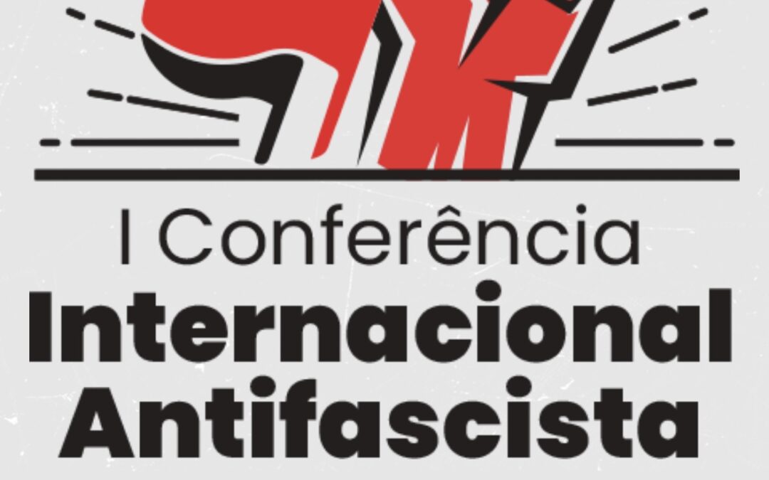 Vem aí a 1ª Conferência Internacional Antifascista!